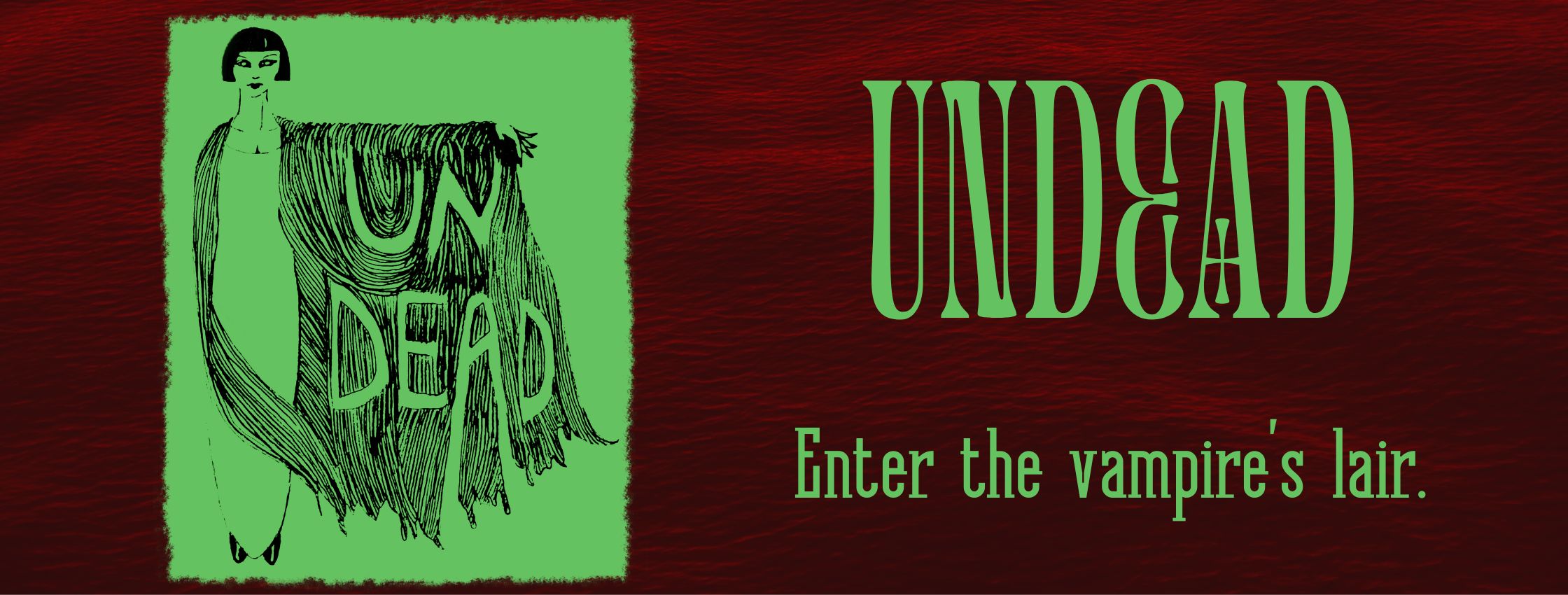 Image of red tinted ocean waves with a green drawing of a woman holding out a cape that says “UNDEAD.” Large text reads “UNDEAD” with smaller text underneath saying “Enter the vampire’s lair.”