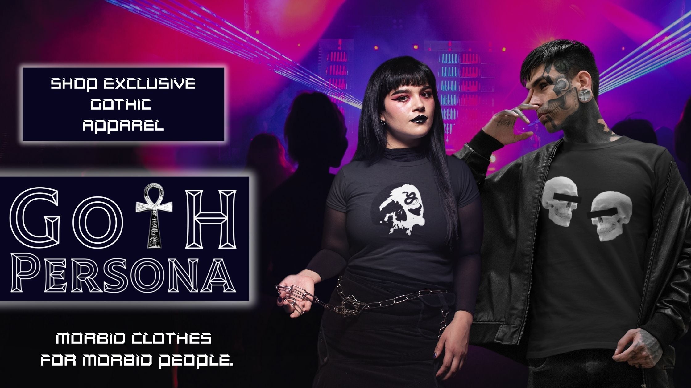 A man and a woman wearing black t-shirts with skull designs and black jackets standing in front of a dancefloor with pink and blue lights above them. Text reads “Goth Persona” and “Shop Exclusive Gothic Apparel” and  “Morbid clothes for morbid people”. 